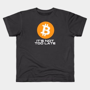 Bitcoin Not Too Late Kids T-Shirt